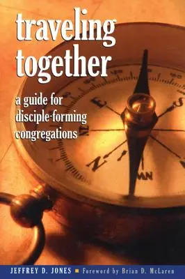 Voyager ensemble : Un guide pour les congrégations qui forment des disciples - Traveling Together: A Guide for Disciple-Forming Congregations