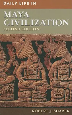 La vie quotidienne dans la civilisation maya - Daily Life in Maya Civilization