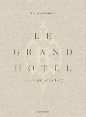 Le Grand Htel & Caf de la Paix : L'art de vivre à la française - Le Grand Htel & Caf de la Paix: French Art de Vivre