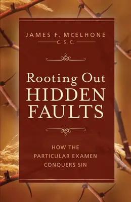 L'extirpation des fautes cachées : Comment l'examen particulier vainc le péché - Rooting Out Hidden Faults: How the Particular Examen Conquers Sin