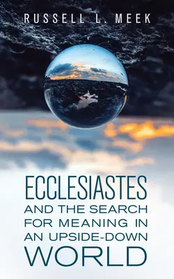 L'Ecclésiaste et la quête de sens dans un monde à l'envers - Ecclesiastes and the Search for Meaning in an Upside-Down World