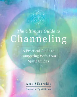 Le guide ultime du channeling : Techniques pratiques pour entrer en contact avec vos guides spirituelsvolume 15 - The Ultimate Guide to Channeling: Practical Techniques to Connect with Your Spirit Guidesvolume 15