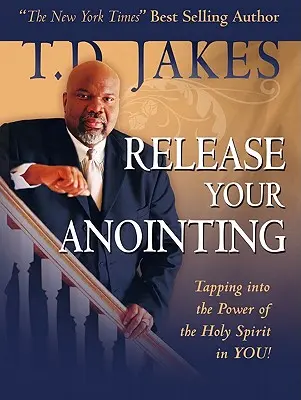 Libérez votre onction : Exploiter la puissance du Saint-Esprit en vous - Release Your Anointing: Tapping the Power of the Holy Spirit in You