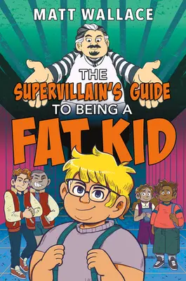 Le guide du super-vilain pour être un enfant obèse - The Supervillain's Guide to Being a Fat Kid