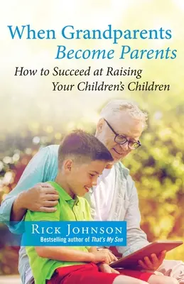 Quand les grands-parents deviennent parents : Comment réussir à élever les enfants de vos enfants - When Grandparents Become Parents: How to Succeed at Raising Your Children's Children