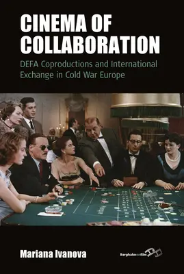Cinéma de collaboration : Coproductions Defa et échanges internationaux dans l'Europe de la guerre froide - Cinema of Collaboration: Defa Coproductions and International Exchange in Cold War Europe