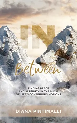 Entre les deux : Trouver la paix et la force au milieu des mouvements continus de la vie - In Between: Finding Peace and Strength in the Midst of Life's Continuous Motions