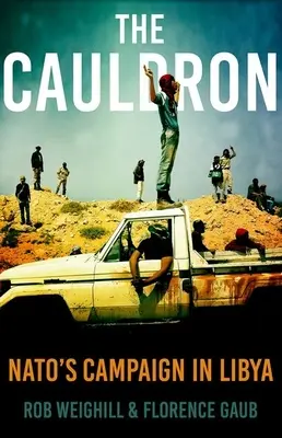 Le chaudron : La campagne de l'OTAN en Libye - The Cauldron: Nato's Campaign in Libya