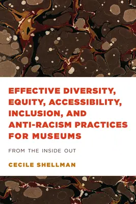 Pratiques efficaces en matière de diversité, d'équité, d'accessibilité, d'inclusion et d'antiracisme pour les musées : De l'intérieur vers l'extérieur - Effective Diversity, Equity, Accessibility, Inclusion, and Anti-Racism Practices for Museums: From the Inside Out