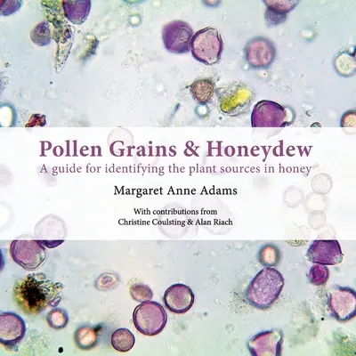 Grains de pollen et miellat : un guide pour identifier les sources végétales du miel - Pollen Grains & Honeydew: A guide for identifying the plant sources in honey