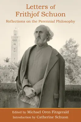 Lettres de Frithjof Schuon : Réflexions sur la philosophie pérenne - Letters of Frithjof Schuon: Reflections on the Perennial Philosophy