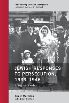 Les réponses juives à la persécution, 1933-1946 : Un lecteur de sources - Jewish Responses to Persecution, 1933-1946: A Source Reader