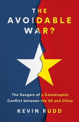 La guerre évitable : les dangers d'un conflit catastrophique entre les États-Unis et la Chine de Xi Jinping - The Avoidable War: The Dangers of a Catastrophic Conflict Between the US and Xi Jinping's China