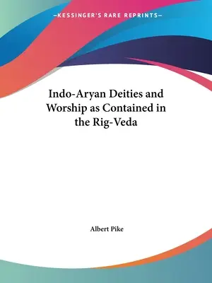 Déités et cultes indo-aryens contenus dans le Rig-Veda - Indo-Aryan Deities and Worship as Contained in the Rig-Veda