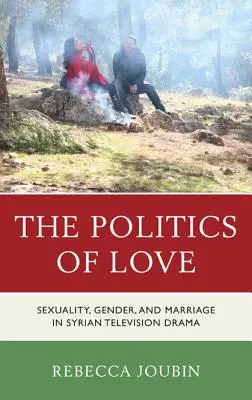 La politique de l'amour : Sexualité, genre et mariage dans les téléfilms syriens - The Politics of Love: Sexuality, Gender, and Marriage in Syrian Television Drama