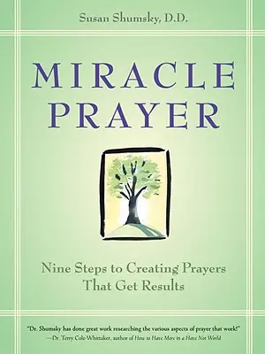 La prière miracle : Neuf étapes pour créer des prières qui donnent des résultats - Miracle Prayer: Nine Steps to Creating Prayers That Get Results