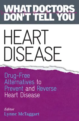 Les maladies du cœur : Alternatives sans médicaments pour prévenir et inverser les maladies cardiaques (Ce que les médecins ne vous disent pas) - Heart Disease: Drug-Free Alternatives to Prevent and Reverse Heart Disease (What Doctors Don't tell You)