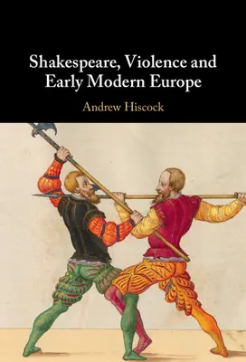 Shakespeare, la violence et le début de l'Europe moderne - Shakespeare, Violence and Early Modern Europe