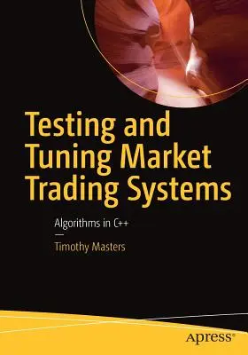 Test et mise au point de systèmes de négociation de marché : Algorithmes en C++ - Testing and Tuning Market Trading Systems: Algorithms in C++