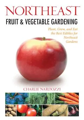 Jardinage des fruits et légumes du Nord-Est - Northeast Fruit & Vegetable Gardening