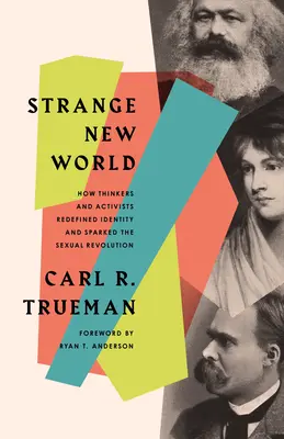 Strange New World : Comment penseurs et militants ont redéfini l'identité et déclenché la révolution sexuelle - Strange New World: How Thinkers and Activists Redefined Identity and Sparked the Sexual Revolution
