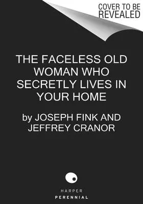 La vieille femme sans visage qui vit secrètement dans votre maison : Un roman de Bienvenue à Night Vale - The Faceless Old Woman Who Secretly Lives in Your Home: A Welcome to Nightvale Novel