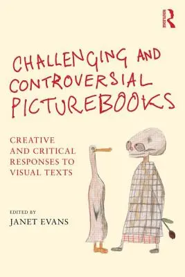 Livres d'images contestataires et controversés : Réponses créatives et critiques aux textes visuels - Challenging and Controversial Picturebooks: Creative and Critical Responses to Visual Texts