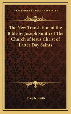 La nouvelle traduction de la Bible par Joseph Smith de l'Église de Jésus-Christ des Saints des Derniers Jours - The New Translation of the Bible by Joseph Smith of the Church of Jesus Christ of Latter Day Saints