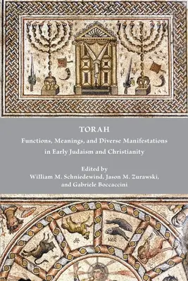 La Torah : Fonctions, significations et manifestations diverses dans le judaïsme et le christianisme primitifs - Torah: Functions, Meanings, and Diverse Manifestations in Early Judaism and Christianity