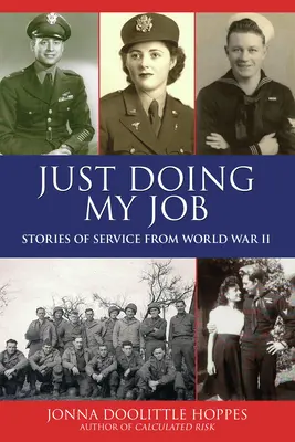 Just Doing My Job : Histoires de service de la Seconde Guerre mondiale - Just Doing My Job: Stories of Service from World War II