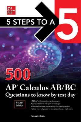 5 Steps to a 5 : 500 AP Calculus Ab/BC Questions to Know by Test Day, Fourth Edition (en anglais) - 5 Steps to a 5: 500 AP Calculus Ab/BC Questions to Know by Test Day, Fourth Edition