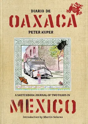 Diario de Oaxaca : Un carnet de croquis de deux ans au Mexique - Diario de Oaxaca: A Sketchbook Journal of Two Years in Mexico