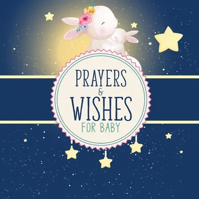 Prières et souhaits pour bébé : Livre pour enfants - Chrétien - J'ai prié pour toi - Souvenirs de prières et de souhaits - Prayers And Wishes For Baby: Children's Book - Christian Faith Based - I Prayed For You - Prayer Wish Keepsake