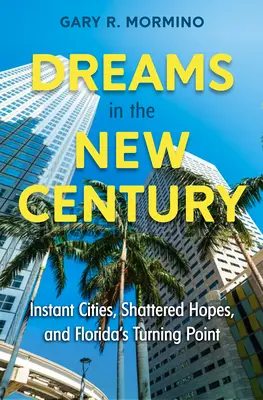 Les rêves du nouveau siècle : Les villes instantanées, les espoirs brisés et le tournant de la Floride - Dreams in the New Century: Instant Cities, Shattered Hopes, and Florida's Turning Point