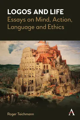 Logos et vie : Essais sur l'esprit, l'action, le langage et l'éthique - Logos and Life: Essays on Mind, Action, Language and Ethics