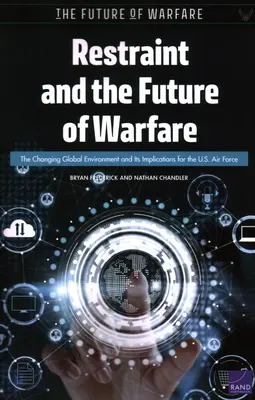 La retenue et l'avenir de la guerre : L'évolution de l'environnement mondial et ses implications pour l'armée de l'air américaine - Restraint and the Future of Warfare: The Changing Global Environment and Its Implications for the U.S. Air Force