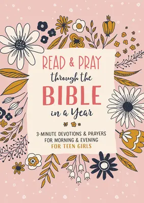 Lire et prier la Bible en un an (Adolescente) : Devotions et prières de 3 minutes pour le matin et le soir pour les adolescentes - Read and Pray Through the Bible in a Year (Teen Girl): 3-Minute Devotions & Prayers for Morning & Evening for Teen Girls