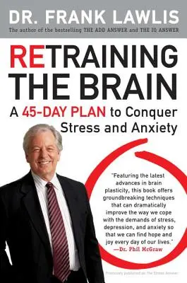 Réentraîner le cerveau : Un plan de 45 jours pour vaincre le stress et l'anxiété - Retraining the Brain: A 45-Day Plan to Conquer Stress and Anxiety