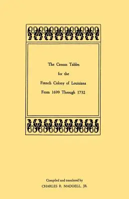 Les tableaux de recensement de la colonie française de Louisiane de 1699 à 1732 - The Census Tables for the French Colony of Louisiana from 1699 Through 1732