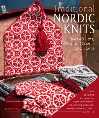 Tricots nordiques traditionnels : Plus de 40 bonnets, moufles, gants et chaussettes - Traditional Nordic Knits: Over 40 Hats, Mittens, Gloves, and Socks