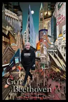 Got Beethoven - Mes quarante premières années avec le Quatuor Brodsky - Got Beethoven - My First Forty Years with the Brodsky Quartet