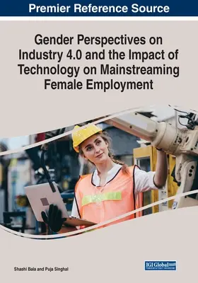 Perspectives de genre sur l'industrie 4.0 et l'impact de la technologie sur l'intégration de l'emploi féminin - Gender Perspectives on Industry 4.0 and the Impact of Technology on Mainstreaming Female Employment