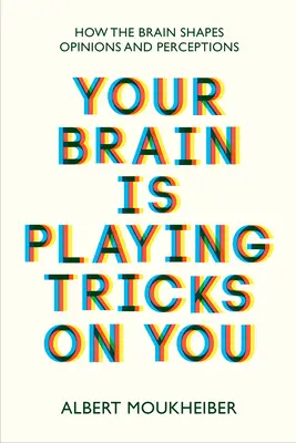 Votre cerveau vous joue des tours - Comment le cerveau façonne les opinions et les perceptions - Your Brain Is Playing Tricks On You - How the Brain Shapes Opinions and Perceptions