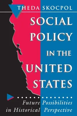 La politique sociale aux États-Unis : Les possibilités futures dans une perspective historique - Social Policy in the United States: Future Possibilities in Historical Perspective