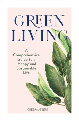 Green Living : Un guide complet pour une vie heureuse et durable - Green Living: A Comprehensive Guide to a Happy and Sustainable Life