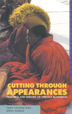Couper à travers les apparences : Pratique et théorie du bouddhisme tibétain - Cutting Through Appearances: Practice and Theory of Tibetan Buddhism