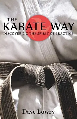 La voie du karaté : Découvrir l'esprit de la pratique - The Karate Way: Discovering the Spirit of Practice