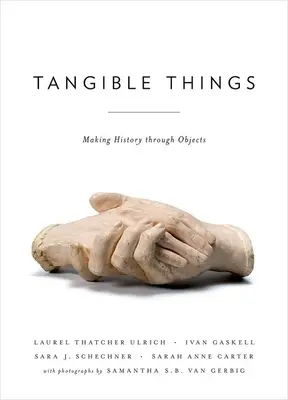 Les choses tangibles : L'histoire à travers les objets - Tangible Things: Making History Through Objects