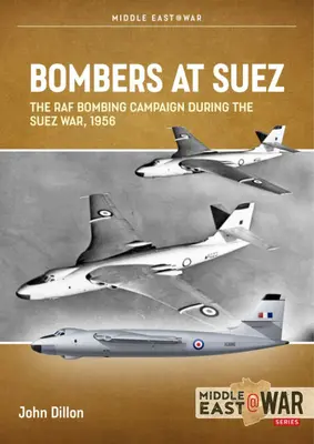 Bombardiers à Suez : la campagne de bombardement de la RAF pendant la guerre de Suez, 1956 - Bombers at Suez: The RAF Bombing Campaign During the Suez War, 1956