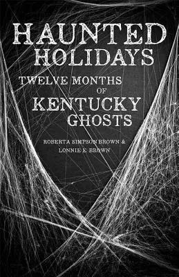 Vacances hantées : Douze mois de fantômes du Kentucky - Haunted Holidays: Twelve Months of Kentucky Ghosts
